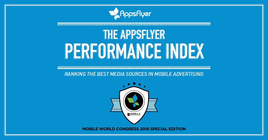 AppsFlyer Mobile Advertising Performance Index MWC Edition
