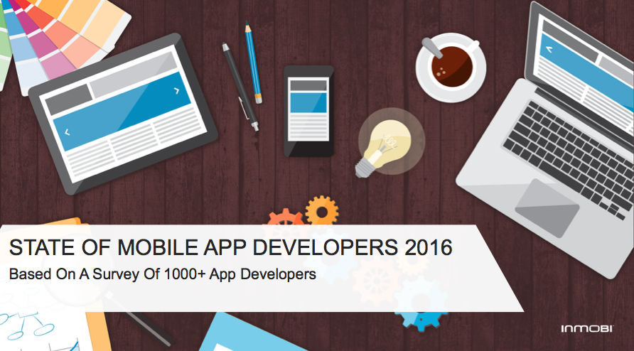 InMobi State of Mobile App Developers 2016 Report